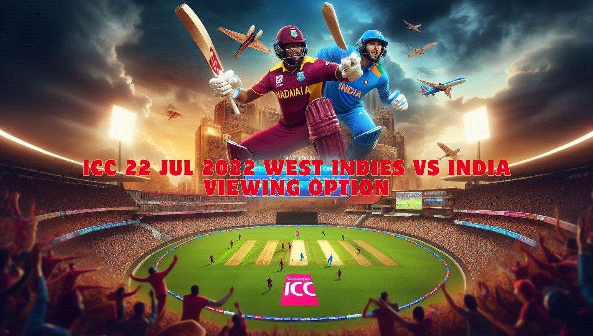 icc 22 jul 2022 west indies vs india viewing option